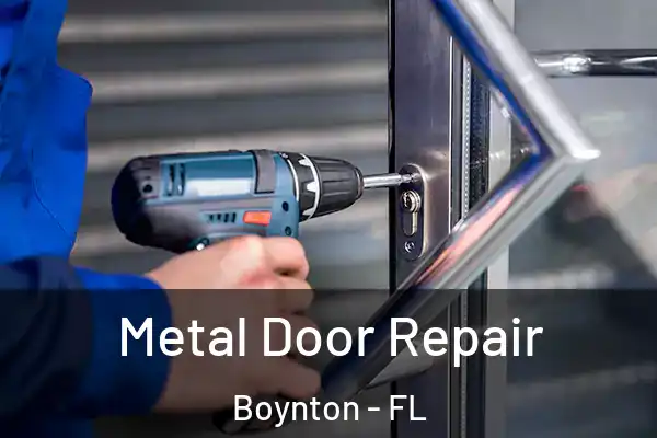 Metal Door Repair Boynton - FL