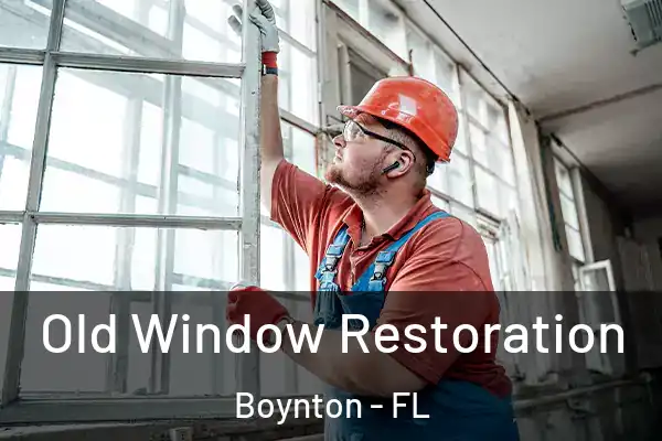 Old Window Restoration Boynton - FL
