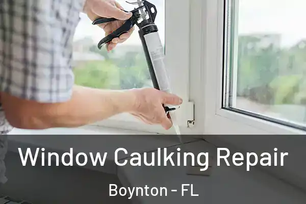 Window Caulking Repair Boynton - FL