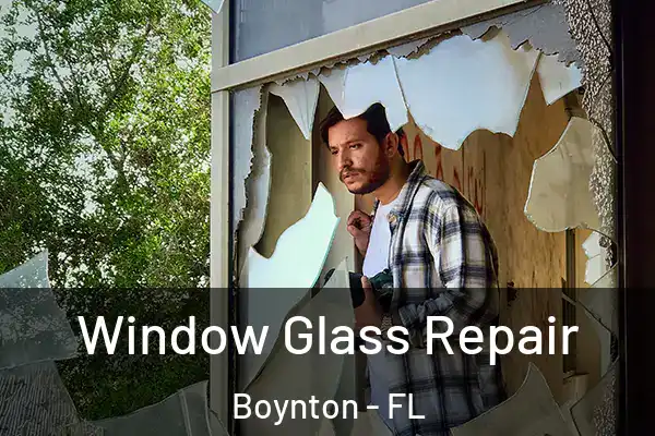 Window Glass Repair Boynton - FL