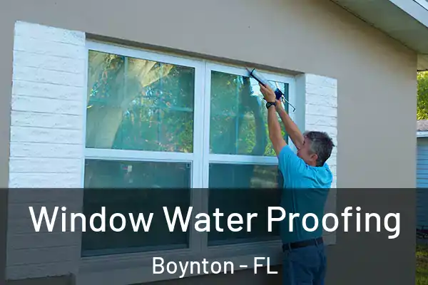 Window Water Proofing Boynton - FL